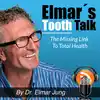 Elmar's Tooth Talk – The Missing Link to Total Health