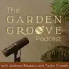 The Garden Groove Podcast