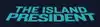 THE ISLAND PRESIDENT