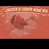 Chicken &amp; Liquor Hour