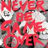 Never Be Game Over