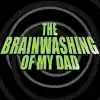 The Brainwashing Of My Dad