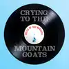 Crying To The Mountain Goats