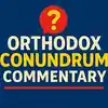 Orthodox Conundrum Commentary