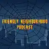 Friendly Neighborhood Podcast