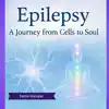 Discovering Epilepsy: From Body to Soul - Uncovering the Root Cause
