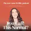 You call this Normal? The root-cause fertility podcast