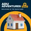 ADU Adventures: Building in Your Backyard