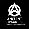 Ancient Organics - The Permaculture Podcast