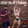 Cuttin' the Sh*t Podcast