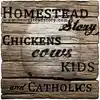 Homestead Story - Chickens, Cows, Kids, and Catholics