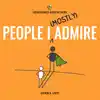 People I (Mostly) Admire