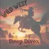 Wild West Deep Dives