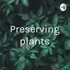 Preserving plants