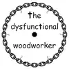 The Dysfunctional Woodworker
